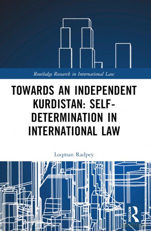 Towards an Independent Kurdistan: Self-Determination in International Law (Routledge Research in International Law) - Loqman Radpey [KSIĄŻKA]
