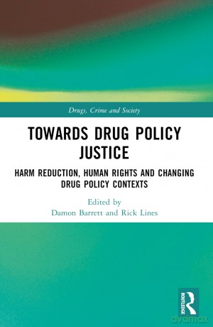 Towards Drug Policy Justice: Harm Reduction, Human Rights and Changing Drug Policy Contexts (Drugs, Crime and Society) - Damon Barrett [KSIĄŻKA]