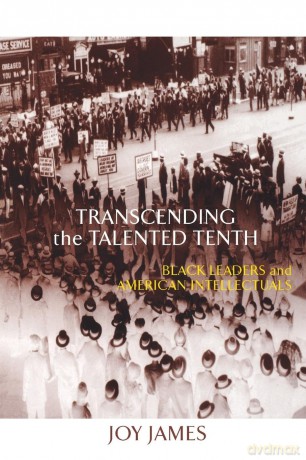Transcending the Talented Tenth: Black Leaders and American Intellectuals - Joy James [KSIĄŻKA]