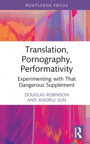 Translation, Pornography, Performativity: Experimenting with That Dangerous Supplement (Routledge Advances in Translation and Interpreting Studies) - Douglas Robinson [KSIĄŻKA]