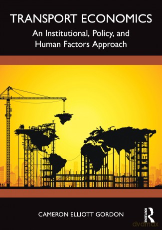 Transport Economics: An Institutional, Policy, and Human Factors Approach - Cameron Elliott Gordon [KSIĄŻKA]
