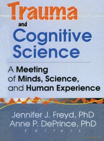 Trauma and Cognitive Science: A Meeting of Minds, Science, and Human Experience - Jennifer J Freyd [KSIĄŻKA]