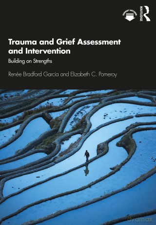 Trauma and Grief Assessment and Intervention: Building on Strengths - Renée Bradford Garcia [KSIĄŻKA]