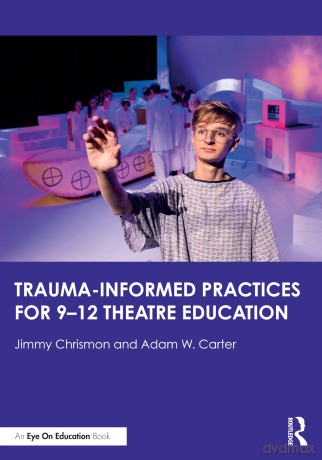 Trauma-Informed Practices for 9-12 Theatre Education - Jimmy Chrismon [KSIĄŻKA]