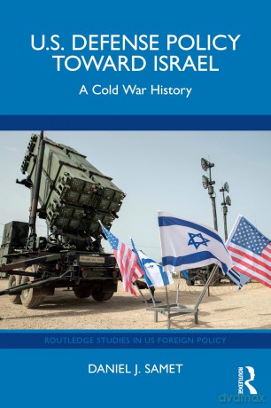 U.S. Defense Policy toward Israel: A Cold War History (Routledge Studies in US Foreign Policy) - Daniel J. Samet [KSIĄŻKA]