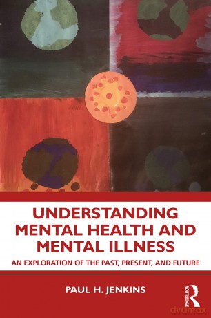 Understanding Mental Health and Mental Illness: An Exploration of the Past, Present, and Future - Paul H. Jenkins [KSIĄŻKA]