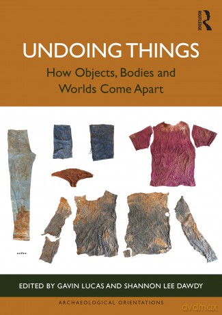 Undoing Things: How Objects, Bodies and Worlds Come Apart (Archaeological Orientations) - Gavin Lucas [KSIĄŻKA]