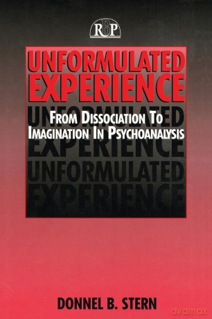 Unformulated Experience: From Dissociation to Imagination in Psychoanalysis (Relational Perspectives Book) (Relational Perspectives Book Series): 8 - Donnel B. Stern [KSIĄŻKA]