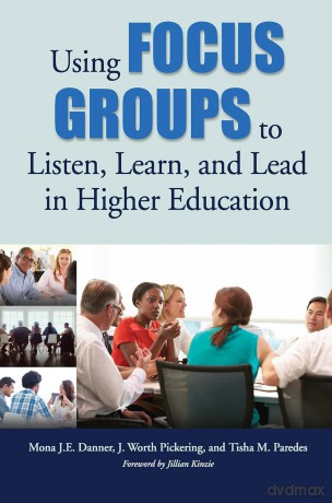 Using Focus Groups to Listen, Learn, and Lead in Higher Education - Tisha M. Paredes [KSIĄŻKA]