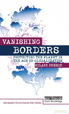 Vanishing Borders: Protecting the Planet in the Age of Globalization - Hilary French [KSIĄŻKA]