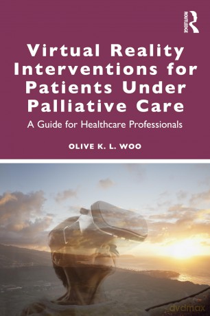 Virtual Reality Interventions for Patients Under Palliative Care: A Practical Guide for Healthcare Professionals - Olive K. L. Woo [KSIĄŻKA]