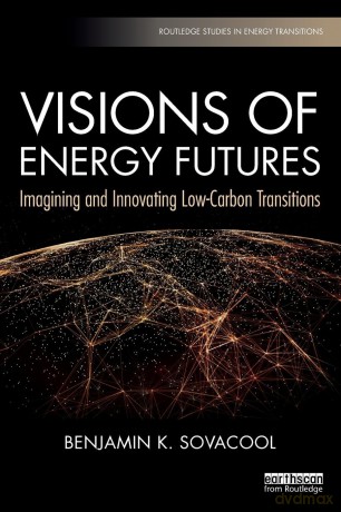 Visions of Energy Futures: Imagining and Innovating Low-Carbon Transitions (Routledge Studies in Energy Transitions) - Benjamin K. Sovacool [KSIĄŻKA]