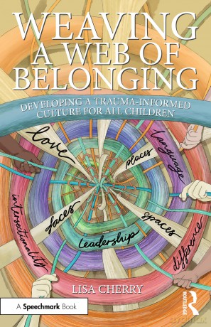 Weaving a Web of Belonging: Developing a Trauma-Informed Culture for All Children - Lisa Cherry [KSIĄŻKA]