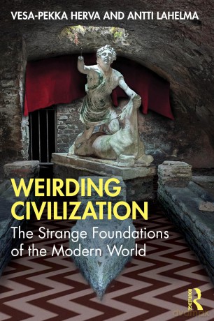 Weirding Civilization: The Strange Foundations of the Modern World - Vesa-Pekka Herva [KSIĄŻKA]