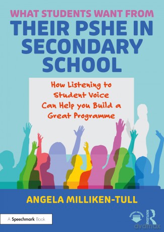 What Students Want from their PSHE in Secondary School: How Listening to Student Voice Can Help you Build a Great Programme - Angela Milliken-Tull [KSIĄŻKA]