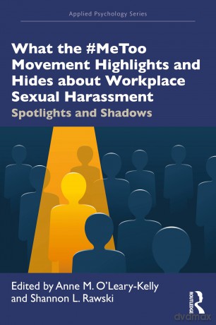 What the #MeToo Movement Highlights and Hides about Workplace Sexual Harassment: Spotlights and Shadows (Applied Psychology Series) - Anne O'Leary-Kelly [KSIĄŻKA]