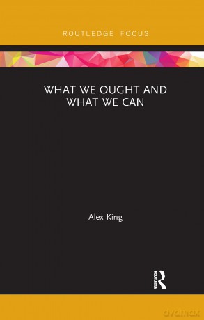 What We Ought and What We Can (Routledge Focus on Philosophy) - Alex King [KSIĄŻKA]