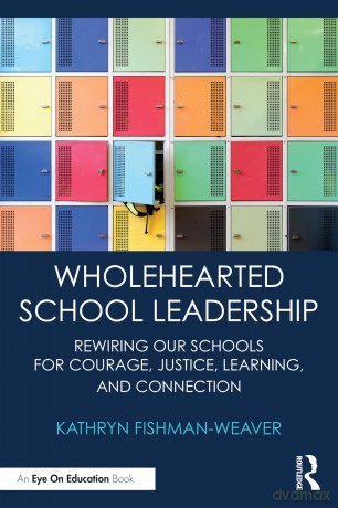 Wholehearted School Leadership: Rewiring our Schools for Courage, Justice, Learning, and Connection - Kathryn Fishman-Weaver [KSIĄŻKA]