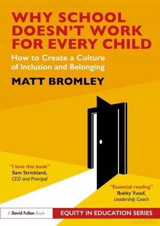 Why School Doesn't Work for Every Child: How to Create a Culture of Inclusion and Belonging (Equity in Education Series) - Matt Bromley [KSIĄŻKA]