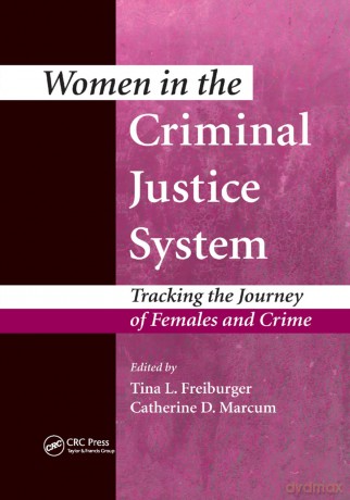 Women in the Criminal Justice System: Tracking the Journey of Females and Crime - Tina L. Freiburger [KSIĄŻKA]