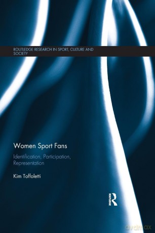 Women Sport Fans: Identification, Participation, Representation (Routledge Research in Sport, Culture and Society) - Kim Toffoletti [KSIĄŻKA]