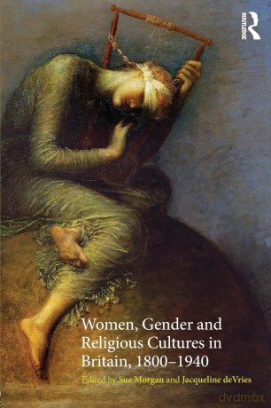 Women, Gender and Religious Cultures in Britain, 1800-1940 - Sue Morgan [KSIĄŻKA]