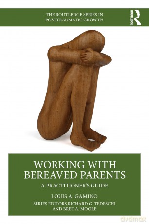 Working with Bereaved Parents: A Practitioner's Guide (The Routledge Series in Posttraumatic Growth) - Louis A. Gamino [KSIĄŻKA]
