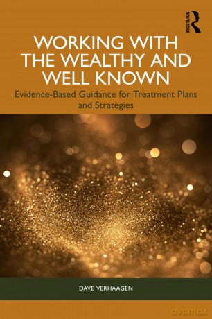 Working with the Wealthy and Well Known: Evidence-Based Guidance for Treatment Plans and Strategies - Dave Verhaagen [KSIĄŻKA]