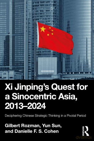 Xi Jinping's Quest for a Sinocentric Asia, 2013-2024: Deciphering Chinese Strategic Thinking in a Pivotal Period - Gilbert Rozman [KSIĄŻKA]