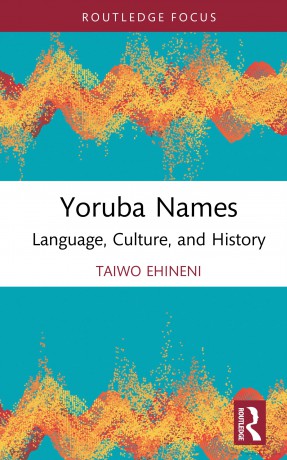 Yoruba Names: Language, Culture, and History (Routledge Studies in the Modern History of Africa) - Taiwo Ehineni [KSIĄŻKA]