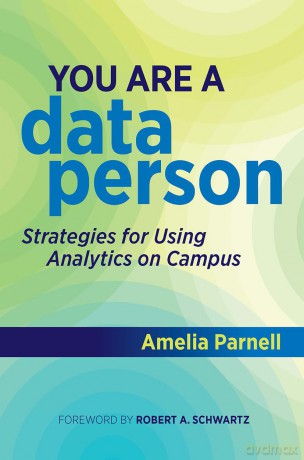 You Are a Data Person: Strategies for Using Analytics on Campus - Amelia Parnell [KSIĄŻKA]