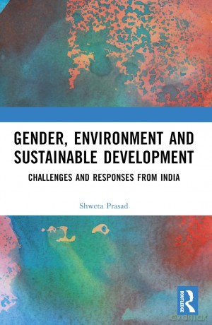 Gender, Environment and Sustainable Development: Challenges and Responses from India - Shweta Prasad [KSIĄŻKA]