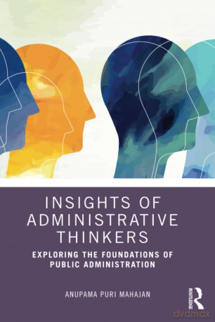 Insights of Administrative Thinkers: Exploring the Foundations of Public Administration - Anupama Puri Mahajan [KSIĄŻKA]
