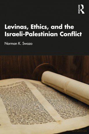 Levinas, Ethics, and the Israeli-Palestinian Conflict - Norman K. Swazo [KSIĄŻKA]