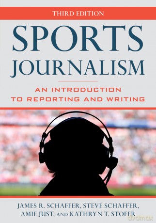 Sports Journalism: An Introduction to Reporting and Writing - James R. Schaffer [KSIĄŻKA]