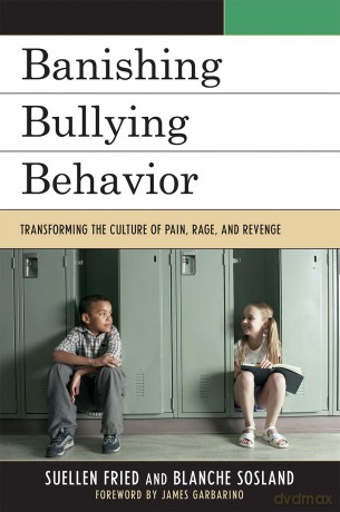 Banishing Bullying Behavior: Transforming the Culture of Pain, Rage, and Revenge - SuEllen Fried [KSIĄŻKA]