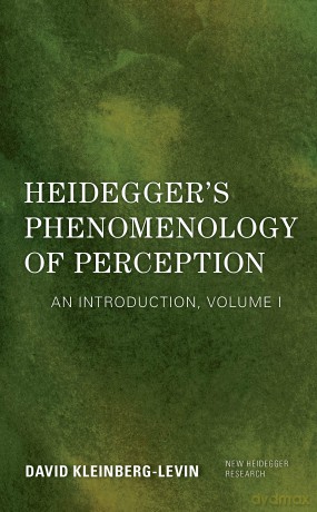 Heidegger's Phenomenology of Perception: An Introduction: VOLUME I (New Heidegger Research) - David Kleinberg-Levin [KSIĄŻKA]