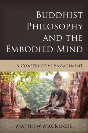 Buddhist Philosophy and the Embodied Mind: A Constructive Engagement (Critical Inquiries in Comparative Philosophy) - Matthew MacKenzie [KSIĄŻKA]