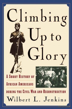 Climbing Up to Glory: A Short History of African Americans during the Civil War and Reconstruction - Wilbert L. Jenkins [KSIĄŻKA]