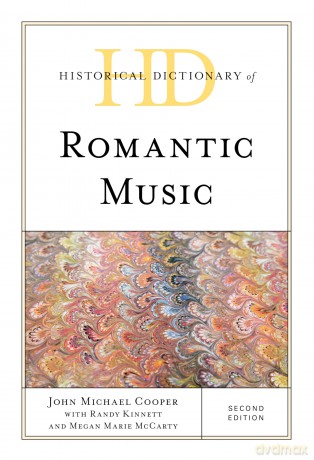 Historical Dictionary of Romantic Music, Second Edition (Historical Dictionaries of Literature and the Arts) - John Cooper [KSIĄŻKA]