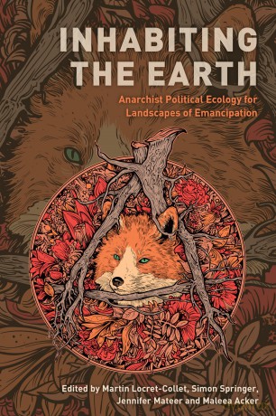 Inhabiting the Earth: Anarchist Political Ecology for Landscapes of Emancipation - Martin Locret-Collet [KSIĄŻKA]