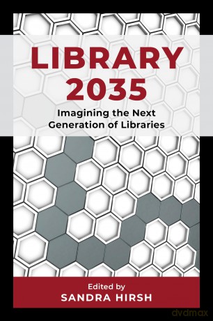 Library 2035: Imagining the Next Generation of Libraries - Sandra Hirsh [KSIĄŻKA]