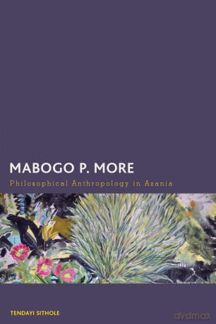 Mabogo P. More: Philosophical Anthropology in Azania (Creolizing the Canon) - Tendayi Sithole [KSIĄŻKA]
