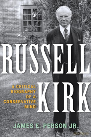 Russell Kirk: A Critical Biography of a Conservative Mind - James E. Person [KSIĄŻKA]