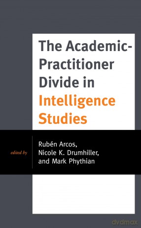 The Academic-Practitioner Divide in Intelligence Studies (Security and Professional Intelligence Education Series) - Rubén Arcos [KSIĄŻKA]