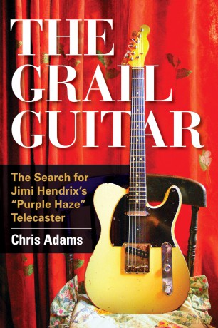 The Grail Guitar: The Search for Jimi Hendrix's Purple Haze Telecaster - Chris Adams [KSIĄŻKA]