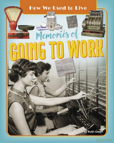 Memories of Going to Work (How We Used to Live) - Ruth Owen [KSIĄŻKA]