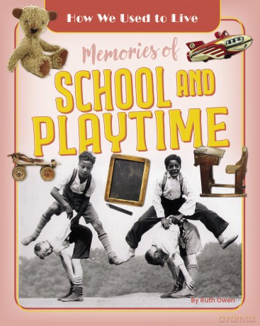Memories of School and Playtime (How We Used to Live) - Ruth Owen [KSIĄŻKA]