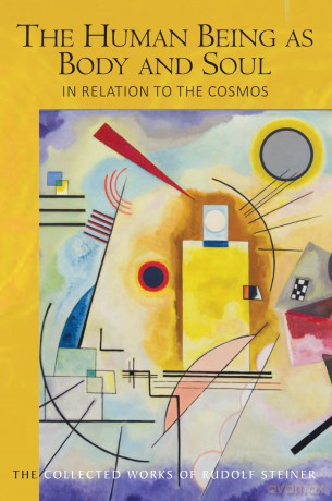 The Human Being as Body and Soul in relation to the Cosmos: Human Evolution and the Soul and Spirit of the Universe, Part I (The Collected Works of Rudolf Steiner) - Rudolf Steiner [KSIĄŻKA]