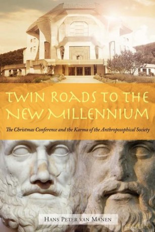 Twin Roads to the New Millennium: The Christmas Conference and the Karma of the Anthroposophical Society - Hans Peter Van Manen [KSIĄŻKA]
